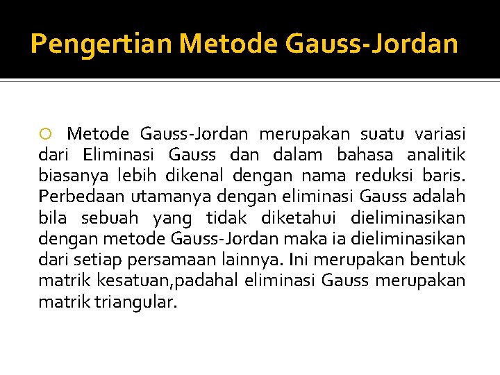 Pengertian Metode Gauss-Jordan merupakan suatu variasi dari Eliminasi Gauss dan dalam bahasa analitik biasanya