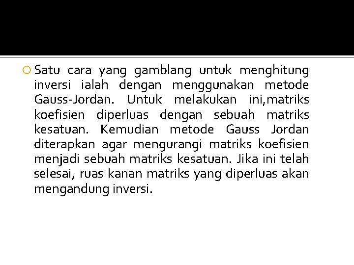 Satu cara yang gamblang untuk menghitung inversi ialah dengan menggunakan metode Gauss-Jordan. Untuk