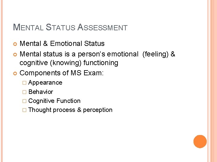 MENTAL STATUS ASSESSMENT Mental & Emotional Status Mental status is a person’s emotional (feeling)