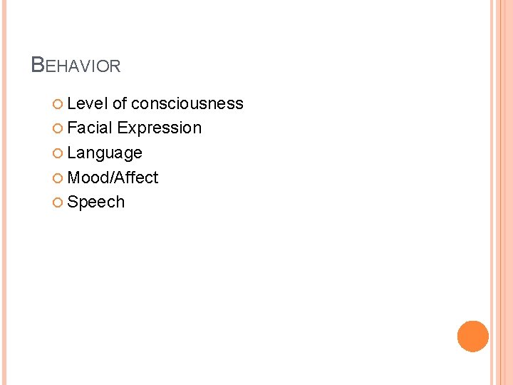 BEHAVIOR Level of consciousness Facial Expression Language Mood/Affect Speech 