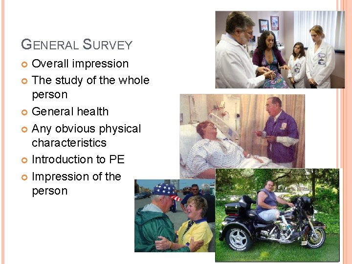 GENERAL SURVEY Overall impression The study of the whole person General health Any obvious