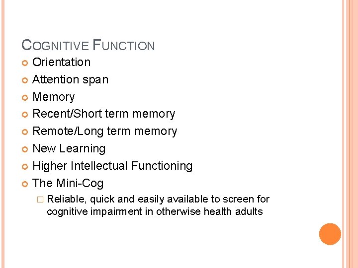 COGNITIVE FUNCTION Orientation Attention span Memory Recent/Short term memory Remote/Long term memory New Learning