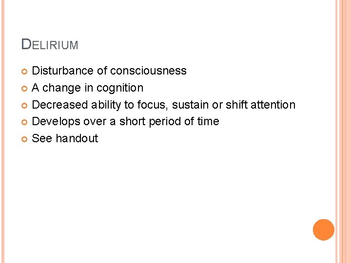 DELIRIUM Disturbance of consciousness A change in cognition Decreased ability to focus, sustain or