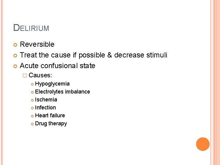 DELIRIUM Reversible Treat the cause if possible & decrease stimuli Acute confusional state �