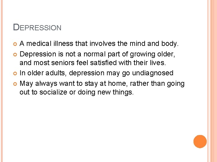 DEPRESSION A medical illness that involves the mind and body. Depression is not a