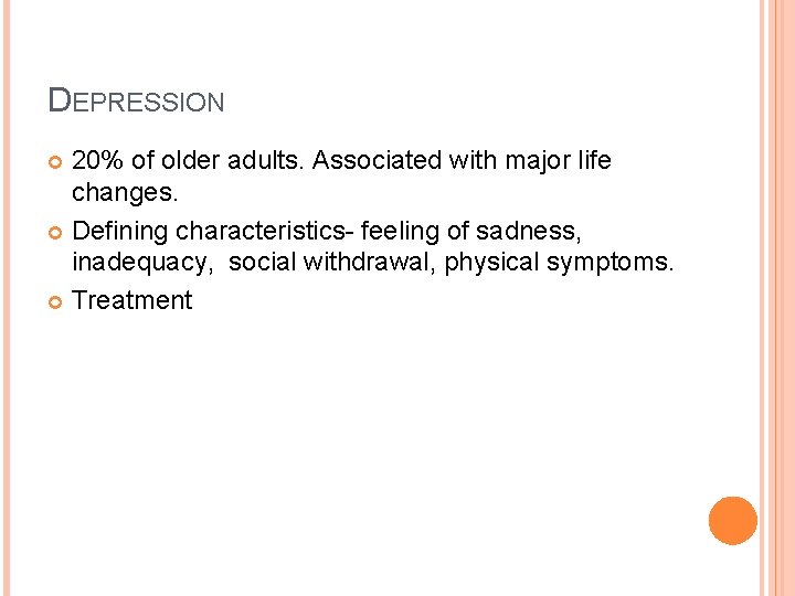 DEPRESSION 20% of older adults. Associated with major life changes. Defining characteristics- feeling of