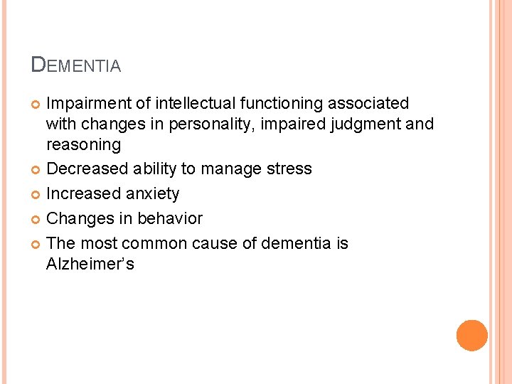 DEMENTIA Impairment of intellectual functioning associated with changes in personality, impaired judgment and reasoning