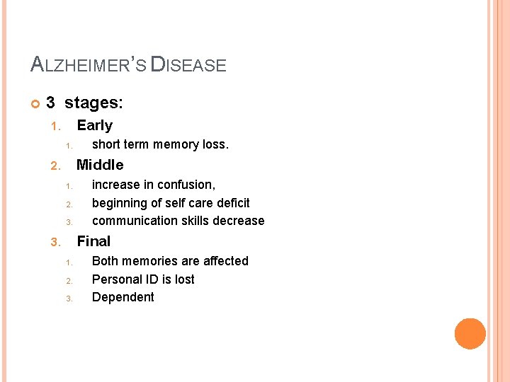 ALZHEIMER’S DISEASE 3 stages: Early 1. 1. short term memory loss. Middle 2. 1.