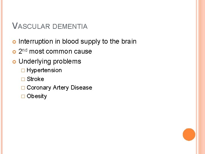 VASCULAR DEMENTIA Interruption in blood supply to the brain 2 nd most common cause