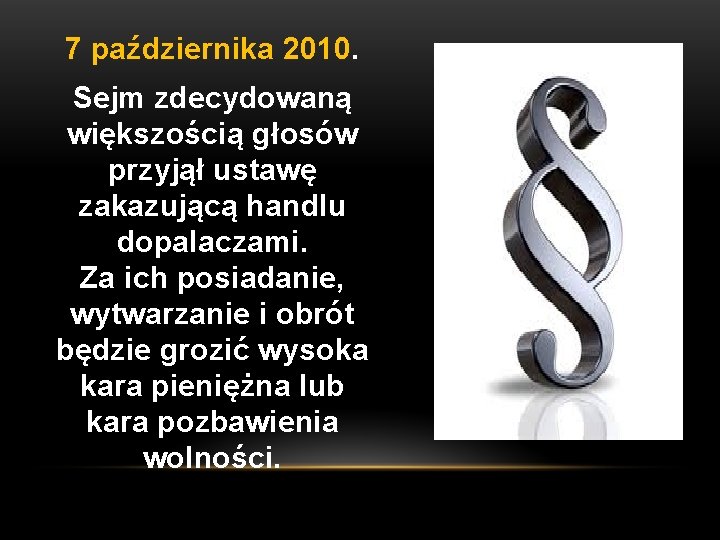 7 października 2010. Sejm zdecydowaną większością głosów przyjął ustawę zakazującą handlu dopalaczami. Za ich