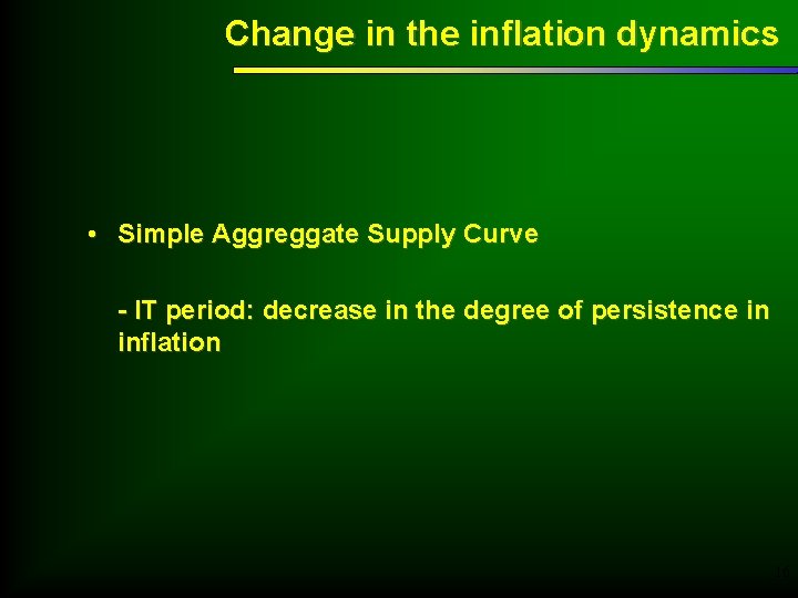 Change in the inflation dynamics • Simple Aggreggate Supply Curve - IT period: decrease