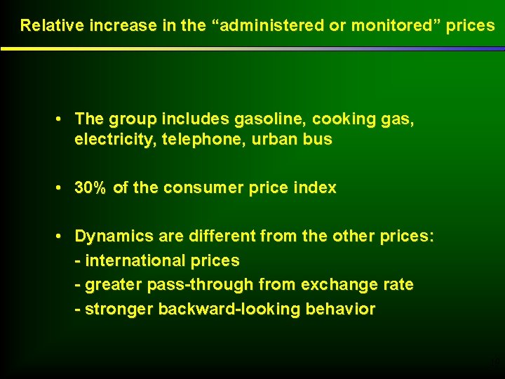 Relative increase in the “administered or monitored” prices • The group includes gasoline, cooking