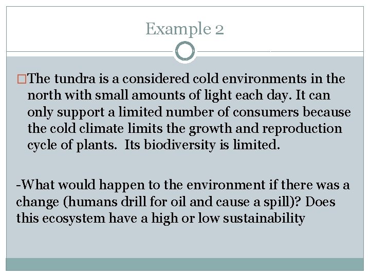 Example 2 �The tundra is a considered cold environments in the north with small