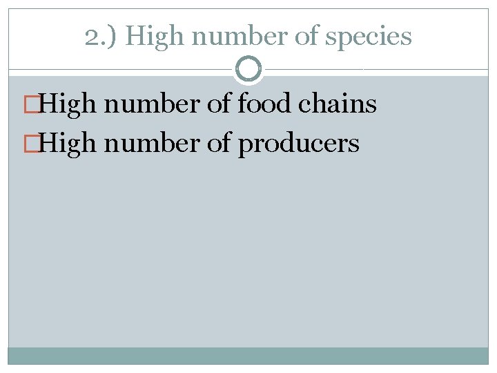 2. ) High number of species �High number of food chains �High number of