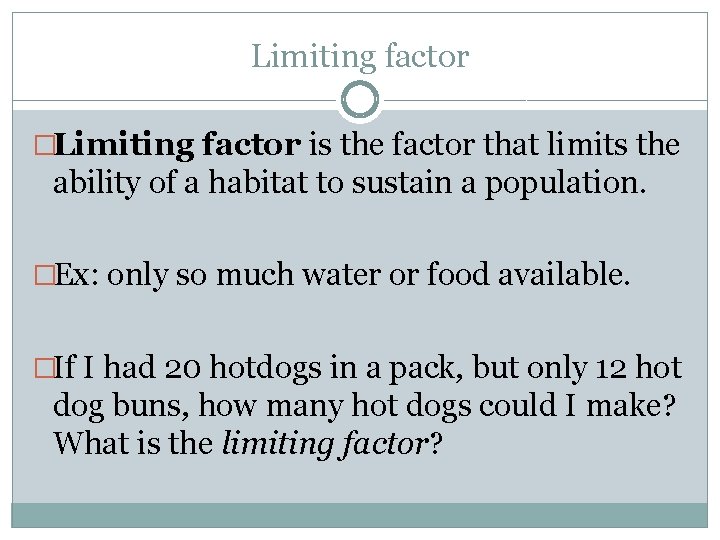 Limiting factor �Limiting factor is the factor that limits the ability of a habitat