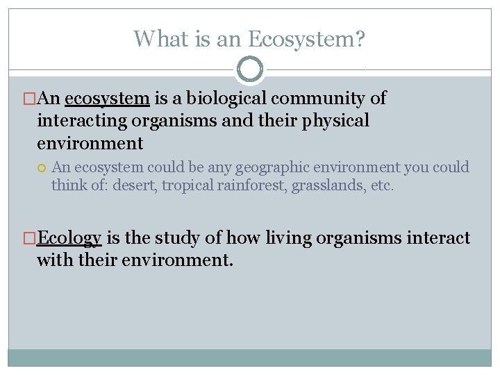 What is an Ecosystem? �An ecosystem is a biological community of interacting organisms and