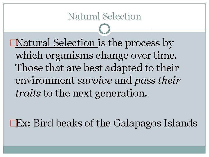 Natural Selection �Natural Selection is the process by which organisms change over time. Those