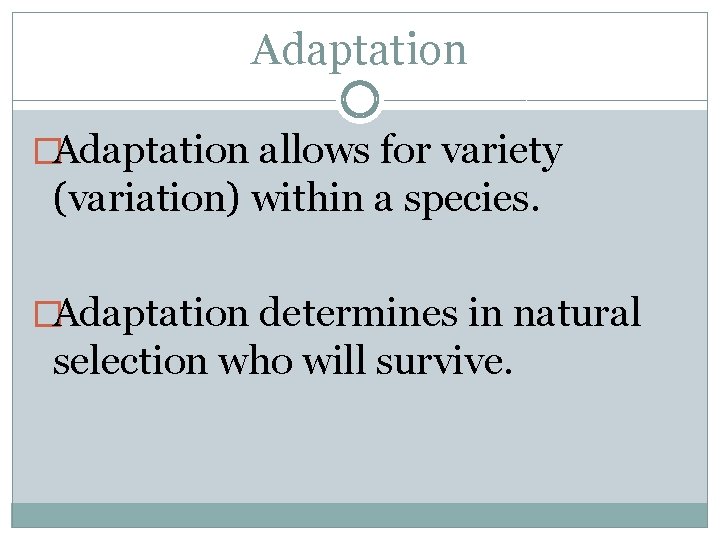 Adaptation �Adaptation allows for variety (variation) within a species. �Adaptation determines in natural selection