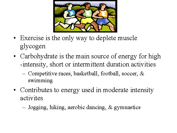  • Exercise is the only way to deplete muscle glycogen • Carbohydrate is