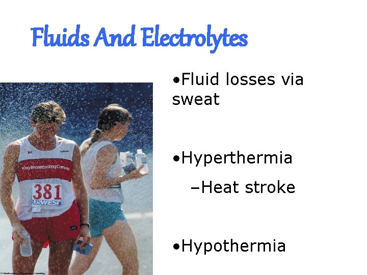 Fluids And Electrolytes • Fluid losses via sweat • Hyperthermia –Heat stroke • Hypothermia