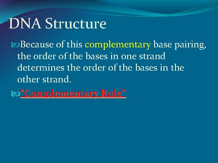 DNA Structure Because of this complementary base pairing, the order of the bases in