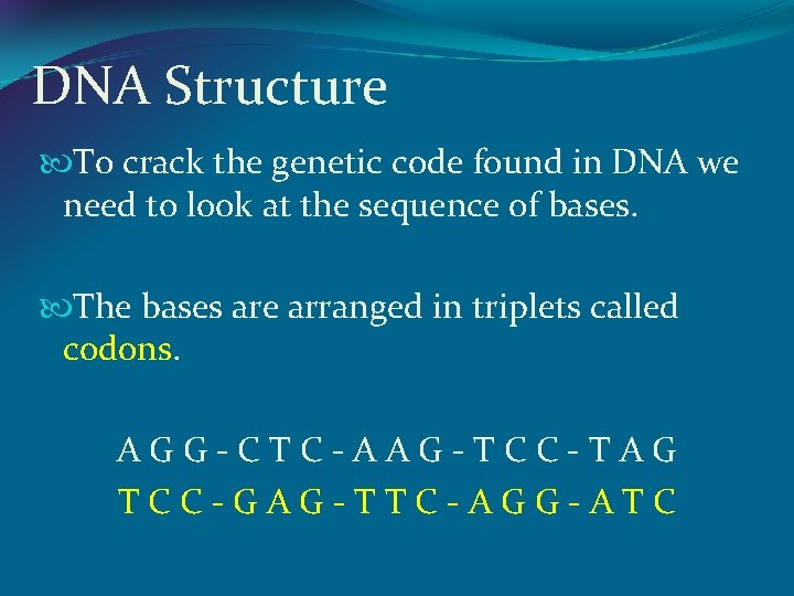 DNA Structure To crack the genetic code found in DNA we need to look
