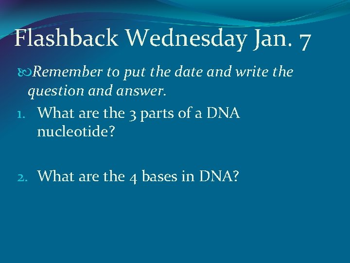 Flashback Wednesday Jan. 7 Remember to put the date and write the question and