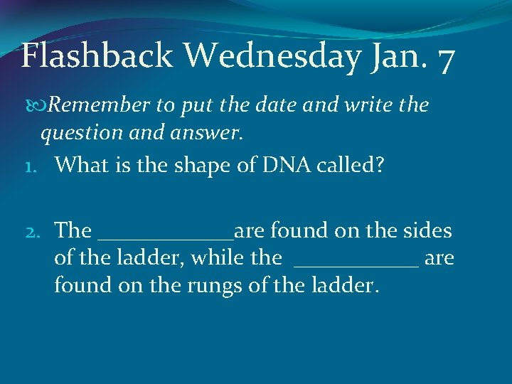 Flashback Wednesday Jan. 7 Remember to put the date and write the question and