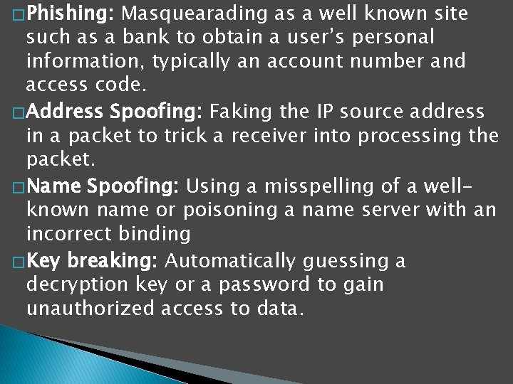 � Phishing: Masquearading as a well known site such as a bank to obtain