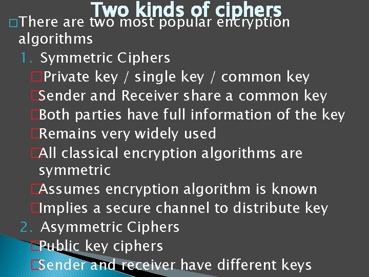 Two kinds of ciphers � There are two most popular encryption algorithms 1. Symmetric