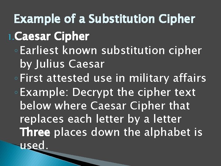Example of a Substitution Cipher 1. Caesar Cipher ◦ Earliest known substitution cipher by