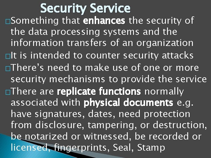 Security Service �Something that enhances the security of the data processing systems and the