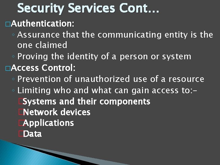 Security Services Cont… � Authentication: ◦ Assurance that the communicating entity is the one
