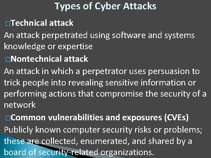 Types of Cyber Attacks �Technical attack An attack perpetrated using software and systems knowledge