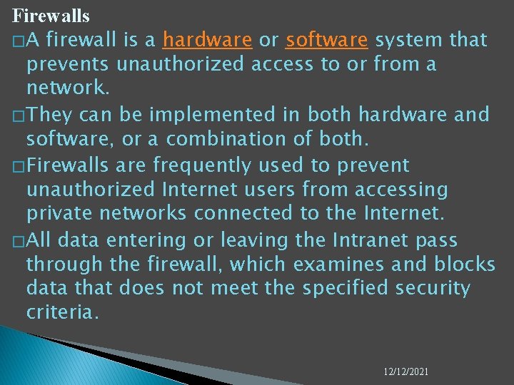 Firewalls � A firewall is a hardware or software system that prevents unauthorized access