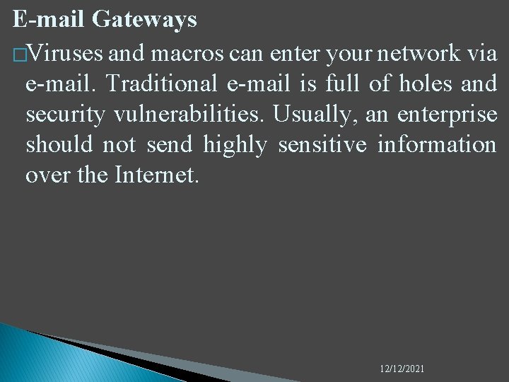 E-mail Gateways �Viruses and macros can enter your network via e-mail. Traditional e-mail is
