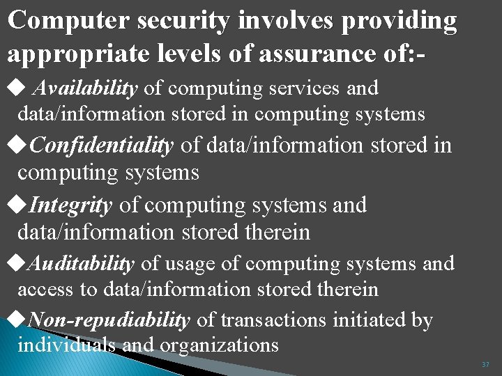 Computer security involves providing appropriate levels of assurance of: Availability of computing services and