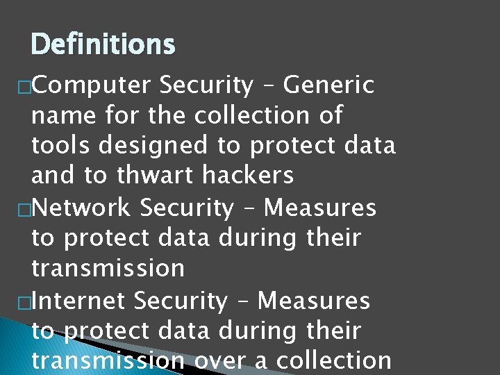 Definitions �Computer Security – Generic name for the collection of tools designed to protect