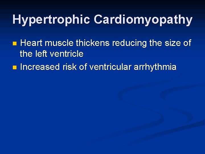 Hypertrophic Cardiomyopathy Heart muscle thickens reducing the size of the left ventricle n Increased