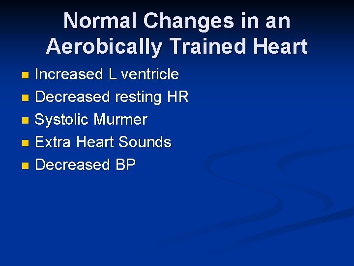Normal Changes in an Aerobically Trained Heart Increased L ventricle n Decreased resting HR