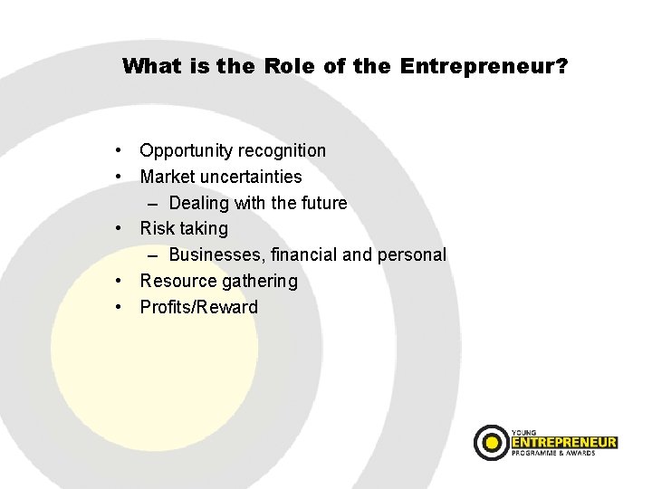 What is the Role of the Entrepreneur? • Opportunity recognition • Market uncertainties –