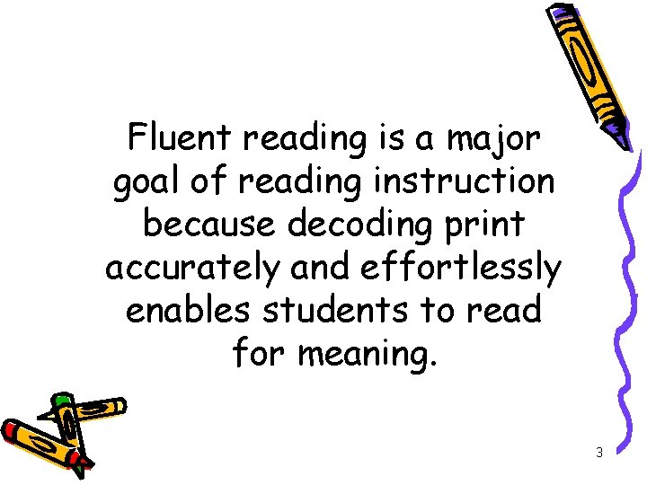 Fluent reading is a major goal of reading instruction because decoding print accurately and