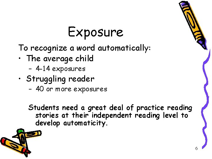 Exposure To recognize a word automatically: • The average child – 4 -14 exposures