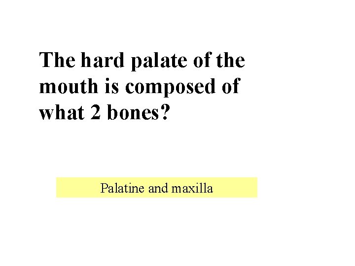 The hard palate of the mouth is composed of what 2 bones? Palatine and