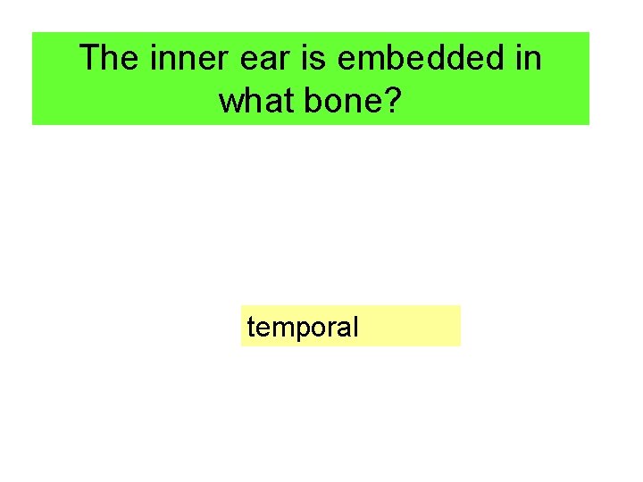 The inner ear is embedded in what bone? temporal 