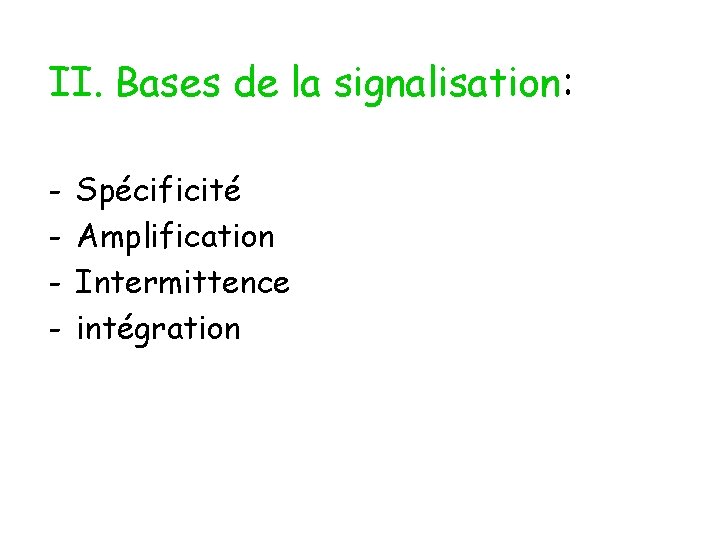 II. Bases de la signalisation: - Spécificité Amplification Intermittence intégration 