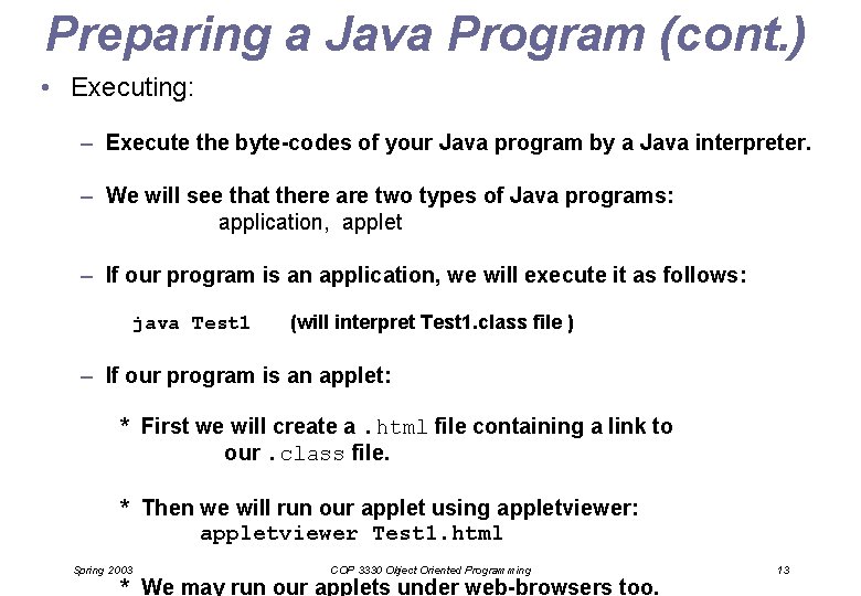 Preparing a Java Program (cont. ) • Executing: – Execute the byte-codes of your Preparing a Java Program (cont. ) • Executing: – Execute the byte-codes of your