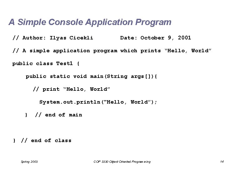 A Simple Console Application Program // Author: Ilyas Cicekli Date: October 9, 2001 // A Simple Console Application Program // Author: Ilyas Cicekli Date: October 9, 2001 //