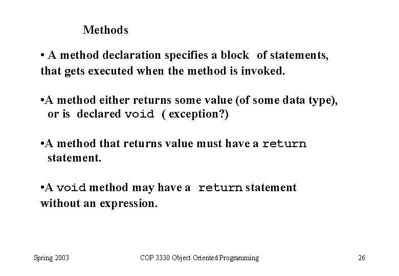 Methods • A method declaration specifies a block of statements, that gets executed when Methods • A method declaration specifies a block of statements, that gets executed when