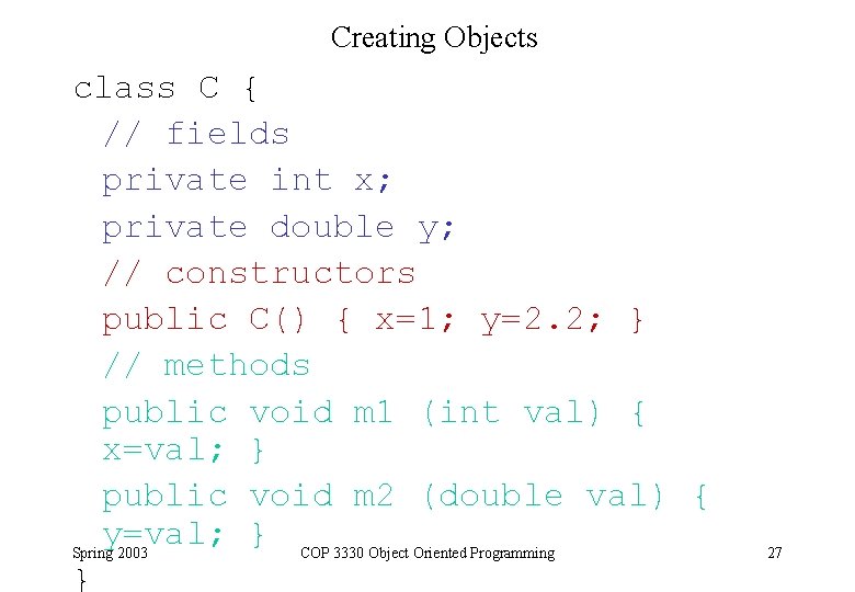 Creating Objects class C { // fields private int x; private double y; // Creating Objects class C { // fields private int x; private double y; //